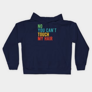 funny quote  no you cant touch my hair vintage humor meme Kids Hoodie